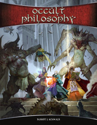 Robert J. Schwalb — Occult Philosophy. A Sourcebook for Shadow of the Demon Lord
