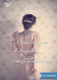 Alice Kellen [Kellen, Alice] — El chico que dibujaba constelaciones