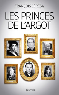 François Cérésa [Cérésa, François] — Les princes de l'argot