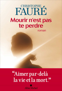 Christophe Fauré — Mourir n'est pas te perdre