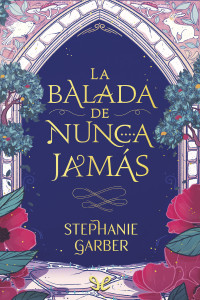 Stephanie Garber — La Balada de Nunca Jamás