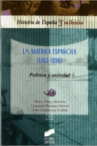 Varios autores — La América Española 1763-1898. Política y sociedad