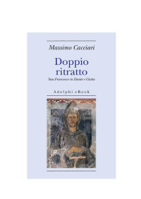 Massimo Cacciari — Doppio Ritratto San Francesco secondo Giotto e Dante