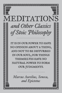 Various — Meditations and Other Classics of Stoic Philosophy