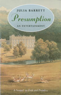 Julia Barrett — Presumption: An Entertainment: A Sequel to Pride and Prejudice