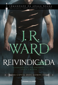 J. R. Ward — Reivindicada (Irmandade da Adaga Negra: Covil dos Lobos #1)
