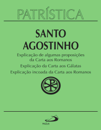 Santo Agostinho [Agostinho, Santo] — Explicação Carta aos Romanos (Patrística vol. 25)