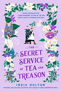India Holton — The Secret Service of Tea and Treason (Dangerous Damsels #3)