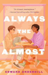 Edward Underhill — Always the Almost: A Novel