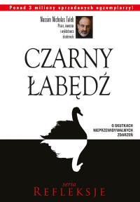 Nassim Nicholas Taleb — CZARNY ŁABĘDŹ. O skutkach nieprzewidywalnych zdarzeń