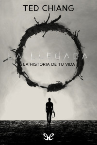 Ted Chiang — La historia de tu vida