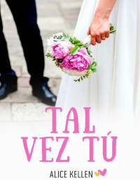 Alice Kellen [Kellen, Alice] — Tal vez tú