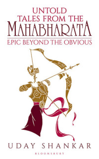 Uday Shankar — Untold Tales from the Mahabharata:The Epic Beyond the Obvious
