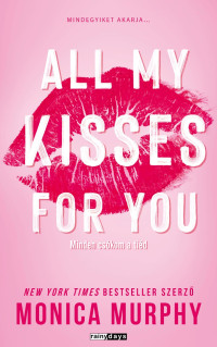 Monica Murphy — All My Kisses For You - Minden Csókom a Tied