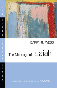 Barry G. Webb [Webb, Barry G.] — The Message of Isaiah (The Bible Speaks Today Series)
