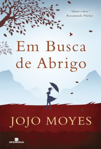 Jojo Moyes [Moyes, Jojo] — Em Busca de Abrigo