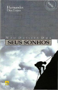 Hernandes Dias Lopes [Lopes, Hernandes Dias] — Não Desista dos seus Sonhos