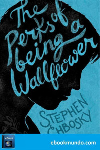 Stephen Chbosky [Chbosky, Stephen] — The Perks of Being a Wallflower