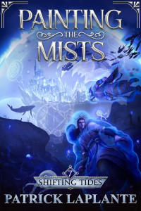 Patrick G. Laplante [Laplante, Patrick G.] — Shifting Tides: Painting the Mists (Book 7)