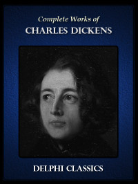 Charles Dickens — Complete Works of Charles Dickens (Illustrated)