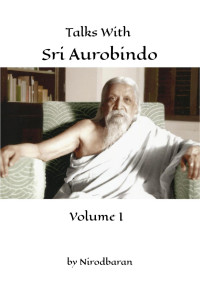 Nirodbaran — Talks with Sri Aurobindo 01