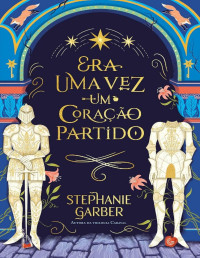 Stephanie Garber — Era uma vez um coração partido