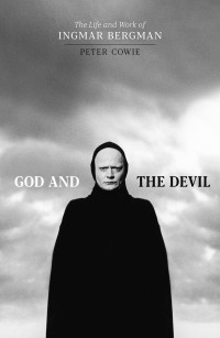 Peter Cowie — God and the Devil: The Life and Work of Ingmar Bergman