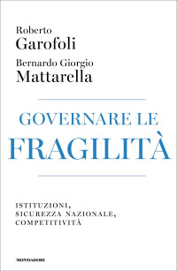 Bernardo Giorgio Mattarella, Roberto Garofoli & Bernardo Giorgio Mattarella — Governare le fragilità
