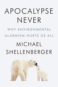 Michael Shellenberger — Apocalypse Never: Why Environmental Alarmism Hurts Us All