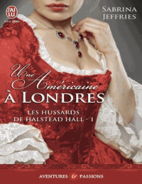Jeffries, Sabrina — Les hussards de Halstead Hall - 1 - Une Américaine à Londres