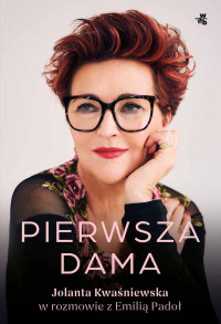 Jolanta Kwaśniewska, Emilia Padoł — Pierwsza dama. Jolanta Kwaśniewska w rozmowie z Emilią Padoł
