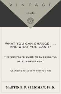 Martin E. Seligman — What You Can Change ... and What You Can't*
