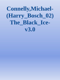 Unknown — Connelly,Michael-(Harry_Bosch_02)The_Black_Ice-v3.0