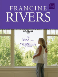 Francine Rivers — Die Kind van Versoening