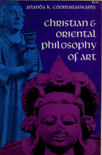 Coomaraswamy, Ananda Kentish, 1877-1947 — Christian and Oriental philosophy of art