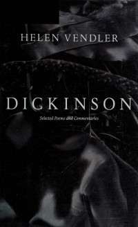 Helen Vendler — Dickinson: Selected Poems and Commentaries