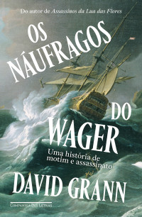 David Grann — Os náufragos do Wager