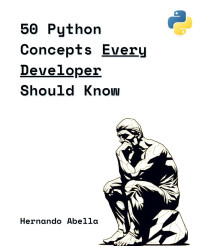 Hernando Abella — 50 Python Concepts Every Developer Should Know