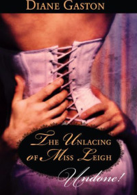 Diane Gaston [Gaston, Diane] — The Unlacing of Miss Leigh