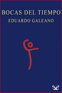 Eduardo Galeano — Bocas del tiempo