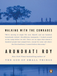 Arundhati Roy — Walking With the Comrades