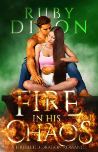 Ruby Dixon [Dixon, Ruby] — Fire In His Chaos