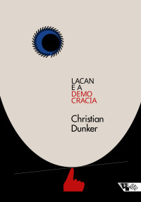 Christian Dunker — Lacan e a democracia: clínica e crítica em tempos sombrios