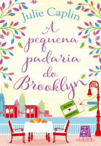 Julie Caplin — A Pequena Padaria Do Brooklyn