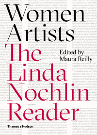 Linda Nochlin, Maura Reilly — Women Artists: The Linda Nochlin Reader