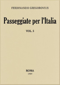 Ferdinand Gregorovius [Gregorovius, Ferdinand] — Passeggiate per l'Italia vol. 5