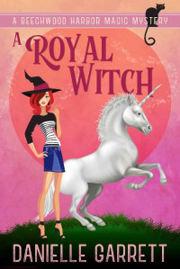 Danielle Garrett — Beechwood Harbor Magic Mystery 07.0 - A Royal Witch