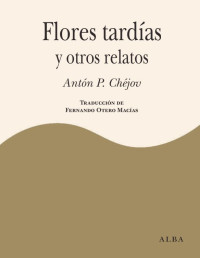 Antón P. Chéjov — Flores tardías y otros relatos (Clásica) (Spanish Edition)