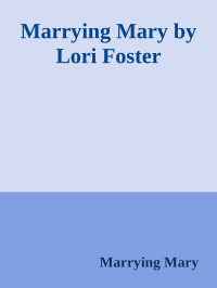 Marrying Mary — Marrying Mary by Lori Foster