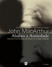 John MacArthur — Abaixo a ansiedade